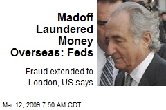 Madoff Laundered Money Overseas: Feds