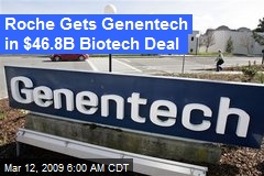Roche Gets Genentech in $46.8B Biotech Deal