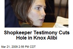 Shopkeeper Testimony Cuts Hole in Knox Alibi