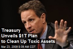 Treasury Unveils $1T Plan to Clean Up Toxic Assets