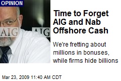 Time to Forget AIG and Nab Offshore Cash