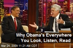 Why Obama's Everywhere You Look, Listen, Read
