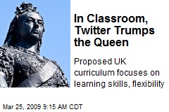 In Classroom, Twitter Trumps the Queen