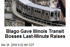 Blago Gave Illinois Transit Bosses Last-Minute Raises