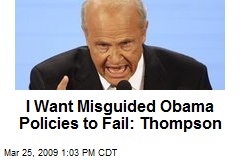 I Want Misguided Obama Policies to Fail: Thompson