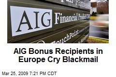 AIG Bonus Recipients in Europe Cry Blackmail
