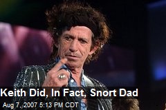 Keith Did, In Fact, Snort Dad