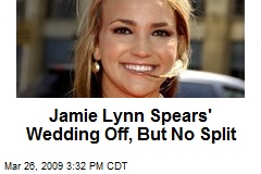 Jamie Lynn Spears' Wedding Off, But No Split