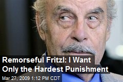 Remorseful Fritzl: I Want Only the Hardest Punishment