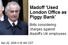 Madoff 'Used London Office as Piggy Bank'