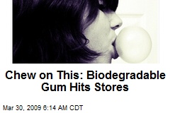 Chew on This: Biodegradable Gum Hits Stores