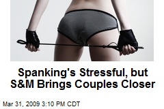 Spanking's Stressful, but S&amp;M Brings Couples Closer