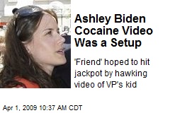 Ashley Biden Cocaine Video Was a Setup