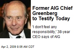 Former AIG Chief Greenberg to Testify Today
