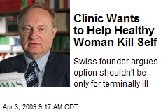 Clinic Wants to Help Healthy Woman Kill Self