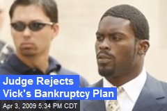 Judge Rejects Vick's Bankruptcy Plan
