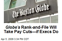 Globe's Rank-and-File Will Take Pay Cuts&mdash;if Execs Do