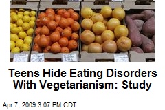 Teens Hide Eating Disorders With Vegetarianism: Study