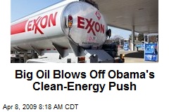 Big Oil Blows Off Obama's Clean-Energy Push