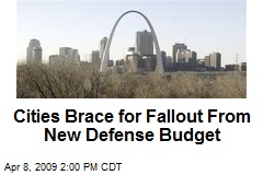 Cities Brace for Fallout From New Defense Budget