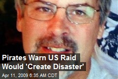 Pirates Warn US Raid Would 'Create Disaster'