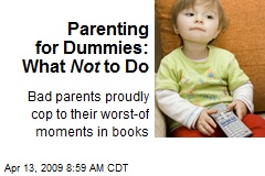 Parenting for Dummies: What Not to Do