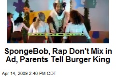 SpongeBob, Rap Don't Mix in Ad, Parents Tell Burger King