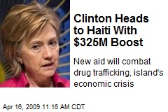 Clinton Heads to Haiti With $325M Boost