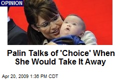 Palin Talks of 'Choice' When She Would Take It Away