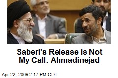 Saberi's Release Is Not My Call: Ahmadinejad