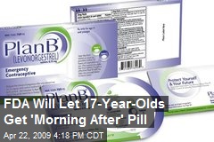 FDA Will Let 17-Year-Olds Get 'Morning After' Pill