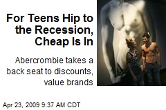 For Teens Hip to the Recession, Cheap Is In