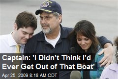 Captain: 'I Didn't Think I'd Ever Get Out of That Boat'