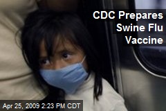 CDC Prepares Swine Flu Vaccine