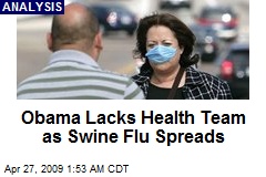 Obama Lacks Health Team as Swine Flu Spreads