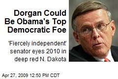 Dorgan Could Be Obama's Top Democratic Foe