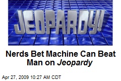 Nerds Bet Machine Can Beat Man on Jeopardy
