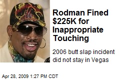 Rodman Fined $225K for Inappropriate Touching