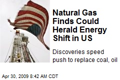 Natural Gas Finds Could Herald Energy Shift in US
