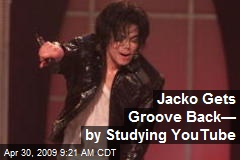 Jacko Gets Groove Back&mdash; by Studying YouTube