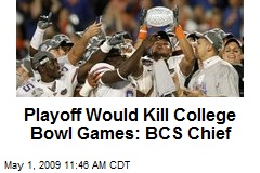 Playoff Would Kill College Bowl Games: BCS Chief