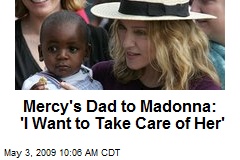 Mercy's Dad to Madonna: 'I Want to Take Care of Her'