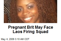 Pregnant Brit May Face Laos Firing Squad