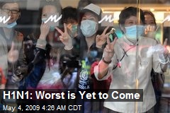 H1N1: Worst is Yet to Come
