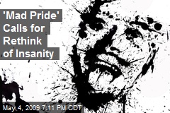 'Mad Pride' Calls for Rethink of Insanity