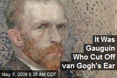 It Was Gauguin Who Cut Off van Gogh's Ear