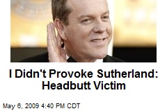 I Didn't Provoke Sutherland: Headbutt Victim