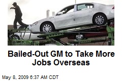 Bailed-Out GM to Take More Jobs Overseas