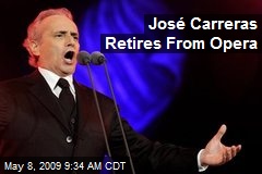 Jos&eacute; Carreras Retires From Opera
