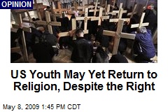 US Youth May Yet Return to Religion, Despite the Right